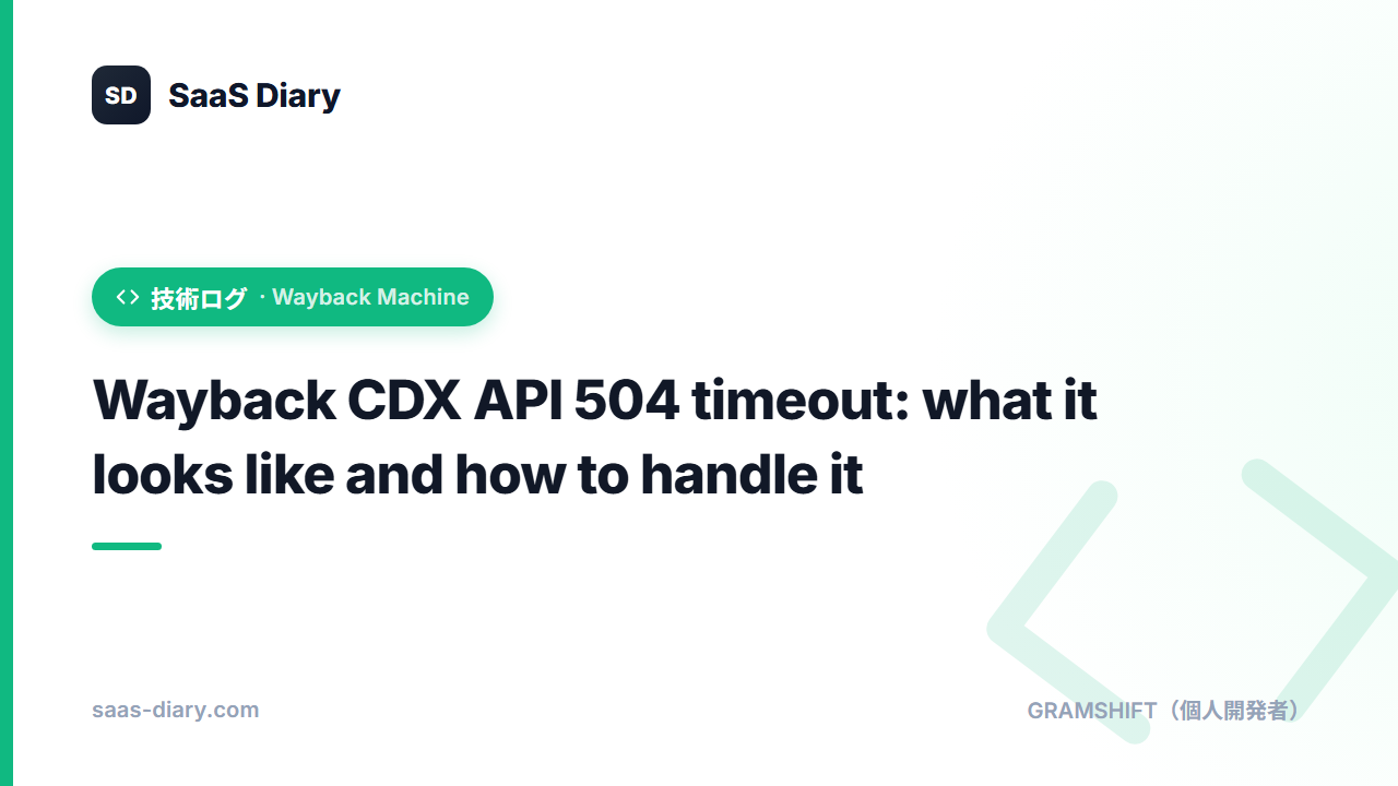 Wayback CDX API 504 timeout: what it looks like and how to handle it